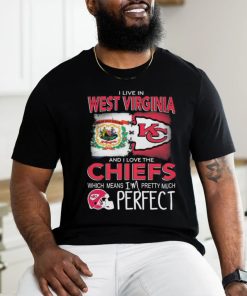 Official I Live In West Virginia And I Love The Kansas City Chiefs Which Means I’m Pretty Much Perfect shirt