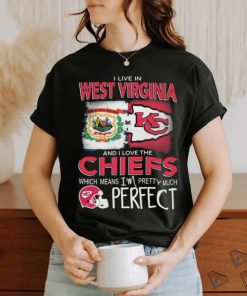 Official I Live In West Virginia And I Love The Kansas City Chiefs Which Means I’m Pretty Much Perfect shirt