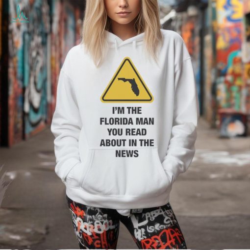Official I’m The Florida Man You Read About In The News Shirt