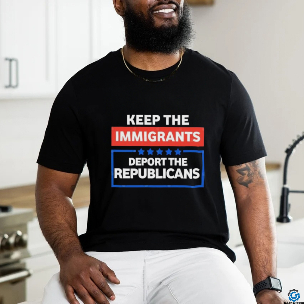 Official Keep the immigrants deport the republicans shirt Official Keep the immigrants deport the republicans shirt