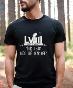 Official Our Team took the year off Super Bowl LVIII Shirt