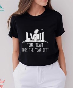 Official Our Team took the year off Super Bowl LVIII Shirt
