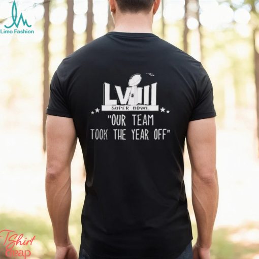 Official Our Team took the year off Super Bowl LVIII Shirt