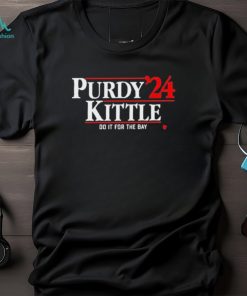 Official Purdy Kittle ’24 Do It For The Bay Shirt