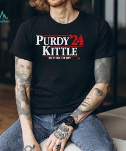 Official Purdy Kittle ’24 Do It For The Bay Shirt