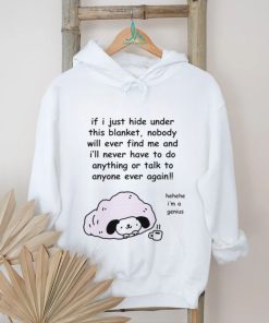 Official Stinkykatie If I Just Hide Under This Blanket Nobody Will Ever Find Me And I’ll Never Have To Do Anything Or Talk To Anyone Ever Again T Shirt