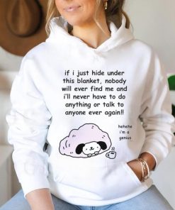 Official Stinkykatie If I Just Hide Under This Blanket Nobody Will Ever Find Me And I’ll Never Have To Do Anything Or Talk To Anyone Ever Again T Shirt