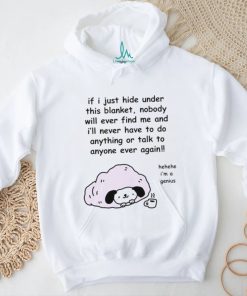 Official Stinkykatie If I Just Hide Under This Blanket Nobody Will Ever Find Me And I’ll Never Have To Do Anything Or Talk To Anyone Ever Again T Shirt