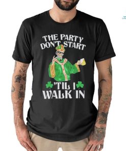 Official The party don’t start ‘till I walk in T shirt