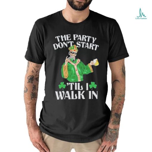 Official The party don’t start ‘till I walk in T shirt