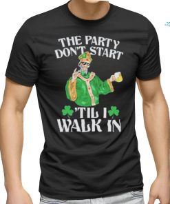 Official The party don’t start ‘till I walk in T shirt