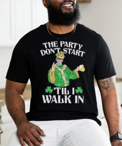 Official The party don’t start ‘till I walk in T shirt