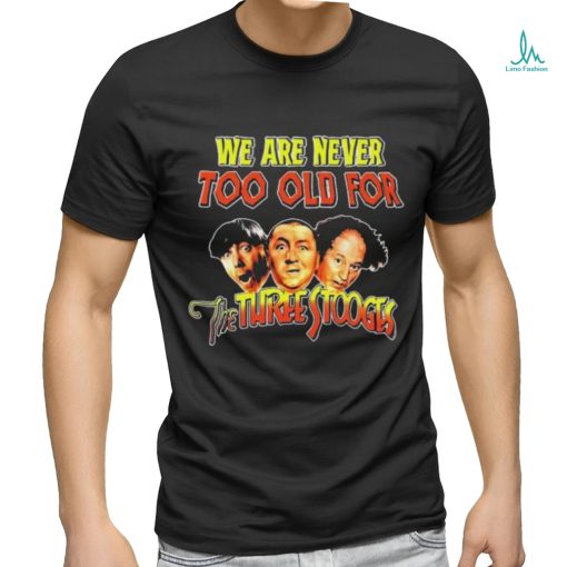 Official We Are Never Too Old For The Turtle Stooges Shirt