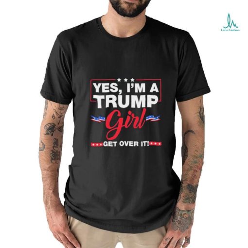 Official Yes I’m A Trump Girl Get Over It Trump 2024 Election shirt