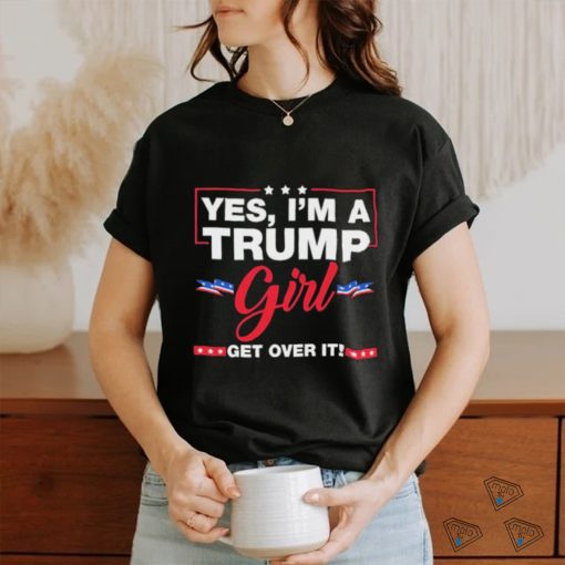 Official Yes I’m A Trump Girl Get Over It Trump 2024 Election shirt