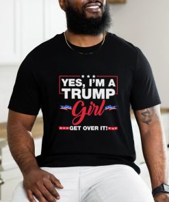 Official Yes I’m A Trump Girl Get Over It Trump 2024 Election shirt