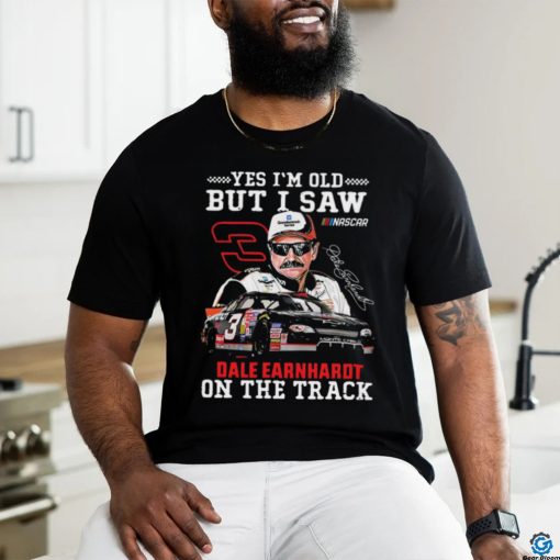 Official Yes I’m Old But I Saw Dale Earnhardt On The Track Shirt