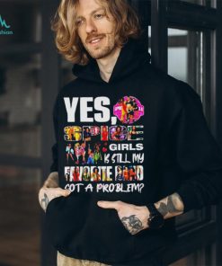 Official Yes spice girls is still my favorite band got a problem shirt