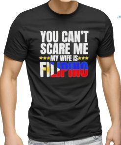 Official You can’t scare me my wife is filipino T shirt