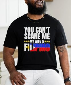 Official You can’t scare me my wife is filipino T shirt