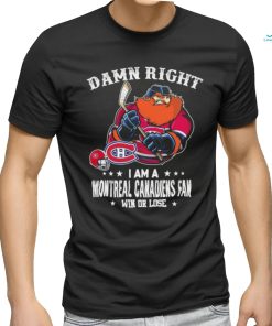 Official damn Right I Am A Montreal Canadiens Mascot Fan Win Or Lose Shirt