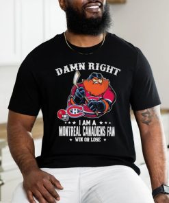 Official damn Right I Am A Montreal Canadiens Mascot Fan Win Or Lose Shirt