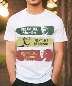Official juneteenth Dream Fight Inspire Dream Like Martin Fight Like Malcolm Inspire Like Obama Shirt