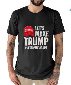 Official let’s Make Trump President Again Political Republican Design Red Cap shirt