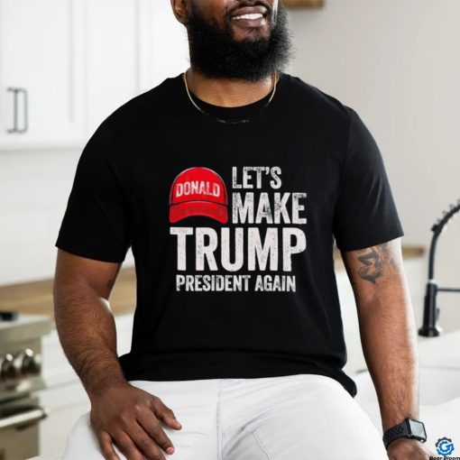 Official let’s Make Trump President Again Political Republican Design Red Cap shirt