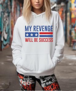 Official my Revenge Will Be Success Trump 2024 shirt