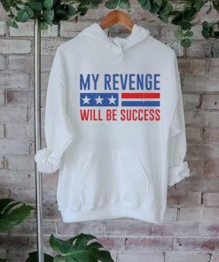 Official my Revenge Will Be Success Trump 2024 shirt