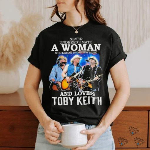 Official never Underestimate A Woman Who Listen To Country Music And Loves Toby Keith 1961 2024 Signature Shirt