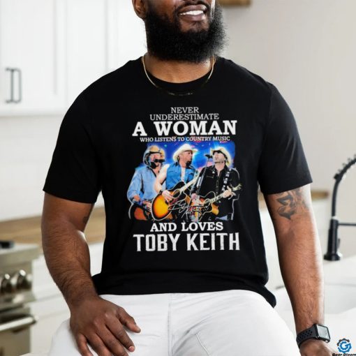 Official never Underestimate A Woman Who Listen To Country Music And Loves Toby Keith 1961 2024 Signature Shirt