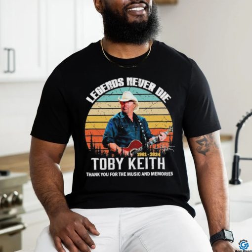 Official rip Legends Never Die Toby Keith 1961 2024 Thank You For The Music And Memories Vintage Shirt
