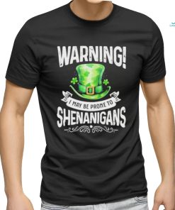 Official warning I May Be Prone To Shenanigans – St Patrick’s Day 2024 Shirt