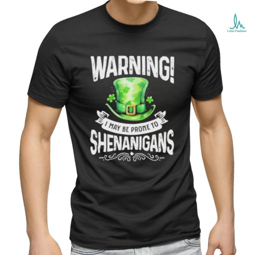 Official warning I May Be Prone To Shenanigans – St Patrick’s Day 2024 Shirt