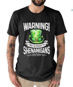 Official warning I May Be Prone To Shenanigans – St Patrick’s Day 2024 Shirt