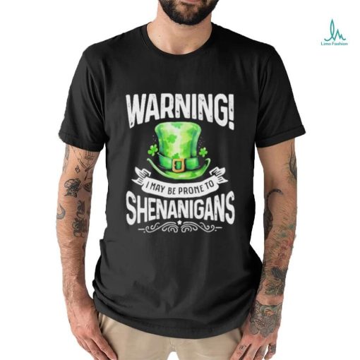 Official warning I May Be Prone To Shenanigans – St Patrick’s Day 2024 Shirt