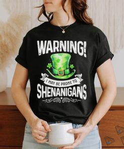 Official warning I May Be Prone To Shenanigans – St Patrick’s Day 2024 Shirt