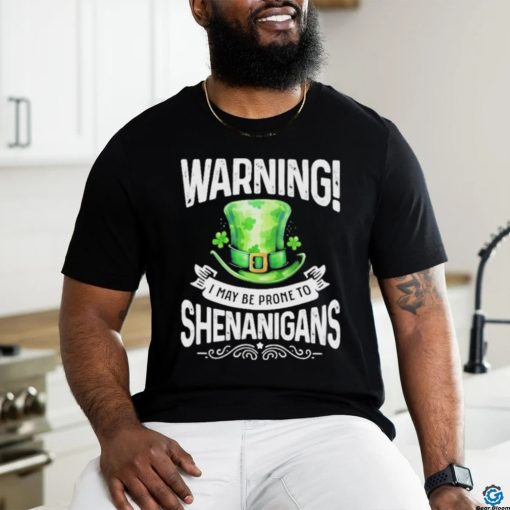 Official warning I May Be Prone To Shenanigans – St Patrick’s Day 2024 Shirt