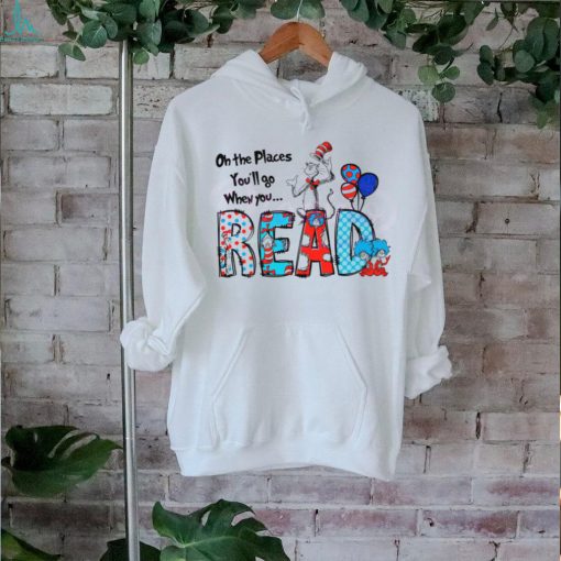 Oh The Places You Will Go When You Read shirt