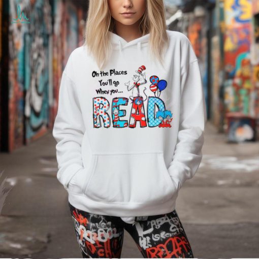 Oh The Places You Will Go When You Read shirt