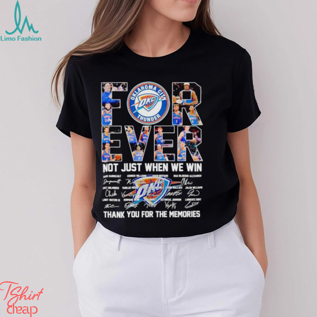 Oklahoma City Thunder forever not just when we win thank you for the memories shirt Oklahoma City Thunder forever not just when we win thank you for the memories shirt