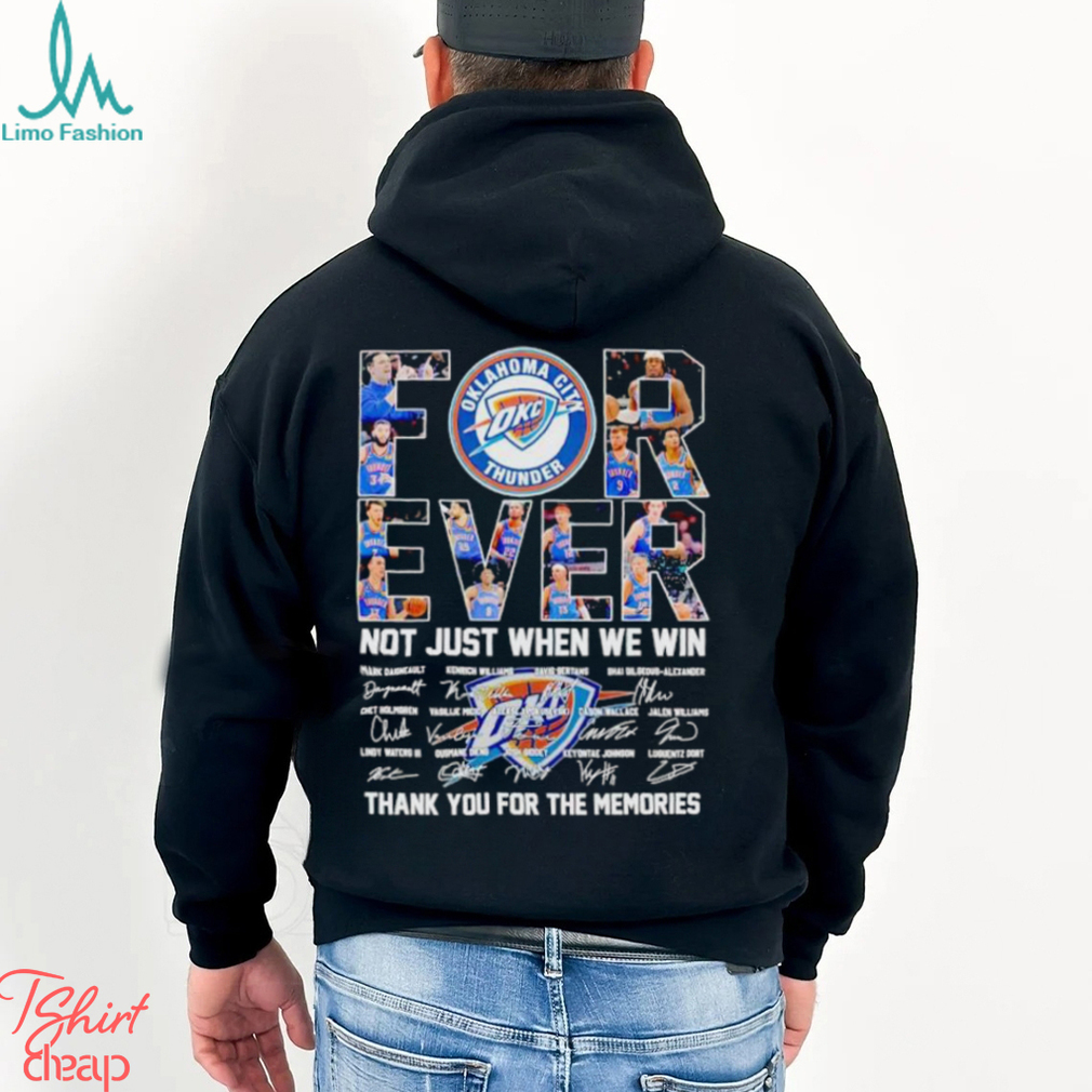 Oklahoma City Thunder forever not just when we win thank you for the memories shirt Oklahoma City Thunder forever not just when we win thank you for the memories shirt