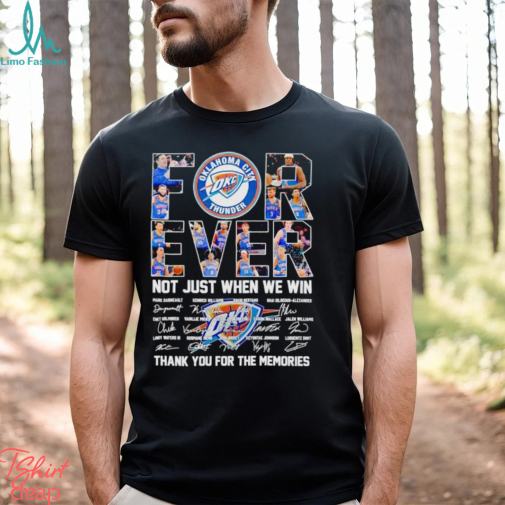 Oklahoma City Thunder forever not just when we win thank you for the memories shirt Oklahoma City Thunder forever not just when we win thank you for the memories shirt