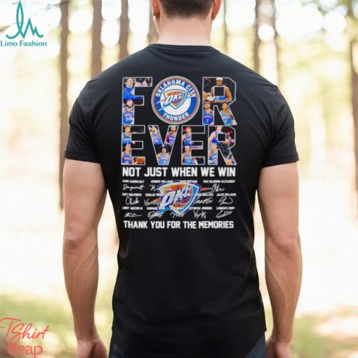 Oklahoma City Thunder forever not just when we win thank you for the memories shirt