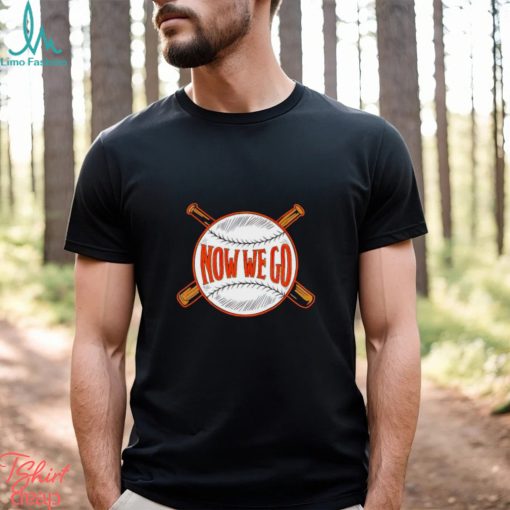 Orioles now we go shirt