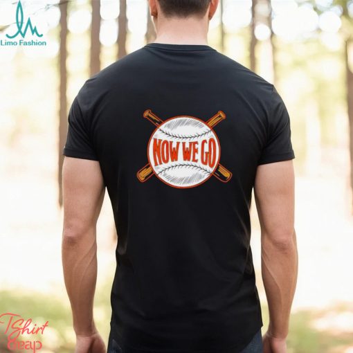 Orioles now we go shirt