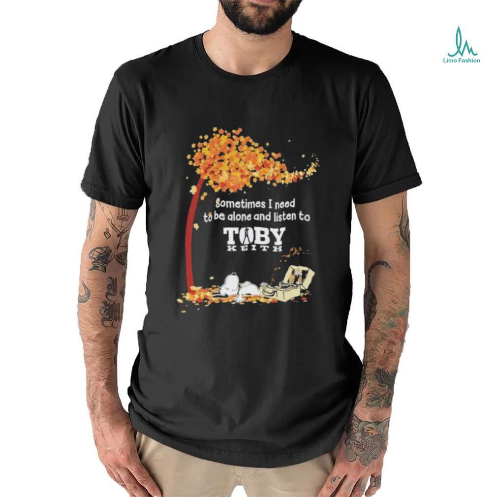 Peanuts Snoopy Sometimes I Need To Be Alone And Listen To Toby Keith Shirt Peanuts Snoopy Sometimes I Need To Be Alone And Listen To Toby Keith Shirt
