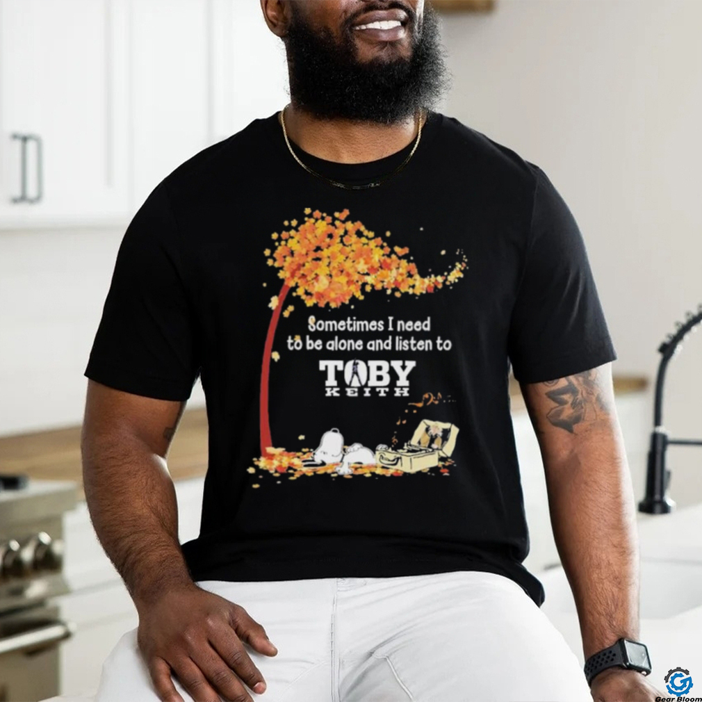 Peanuts Snoopy Sometimes I Need To Be Alone And Listen To Toby Keith Shirt Peanuts Snoopy Sometimes I Need To Be Alone And Listen To Toby Keith Shirt